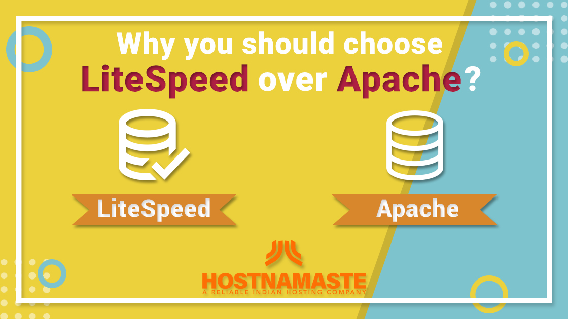 Why you should choose LiteSpeed over Apache? - HostNamaste