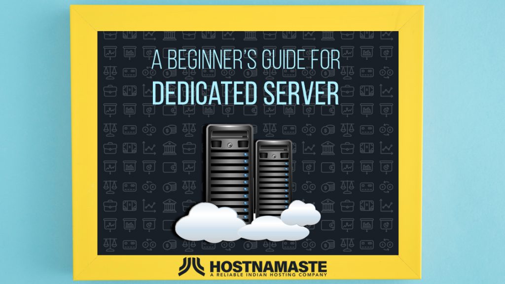 A Beginner’s Guide For Dedicated Server - Get Started with Dedicated Hosting in 2022 - HostNamaste