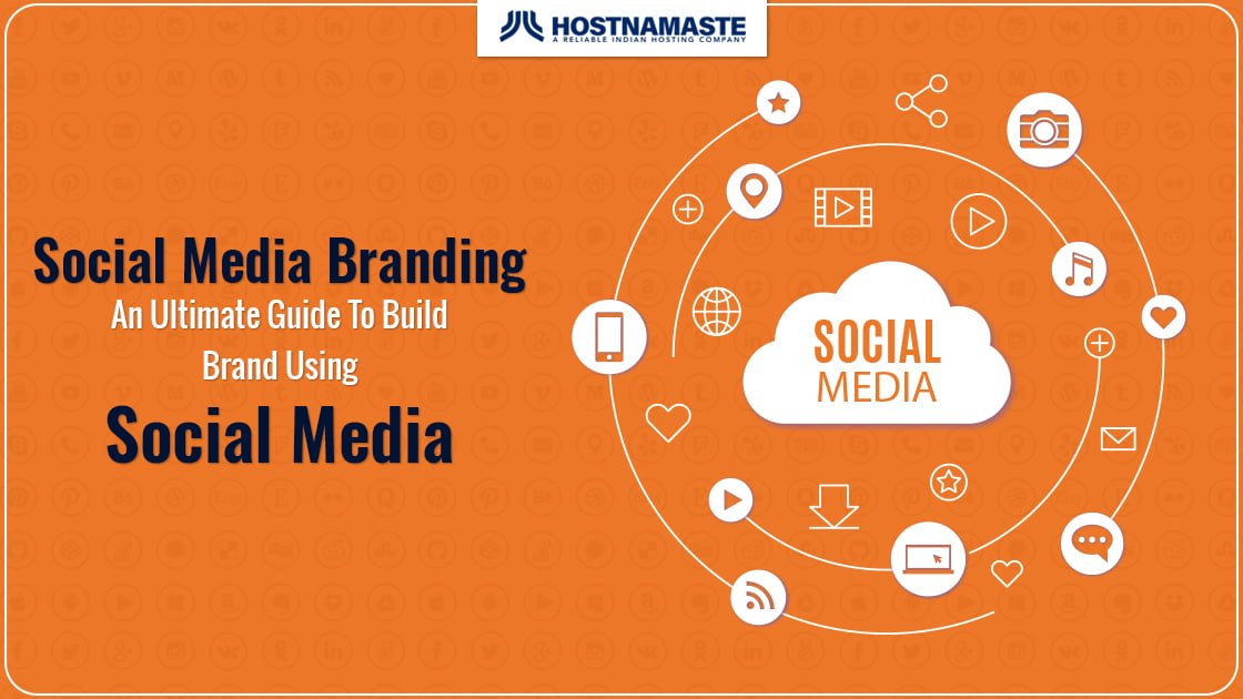 Social Media Branding | An Ultimate Guide To Build Brand Using Social Media - HostNamaste