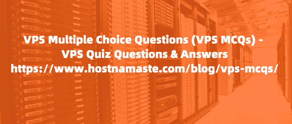 VPS Multiple Choice Questions (VPS MCQs) - VPS Quiz Questions & Answers - HostNamaste