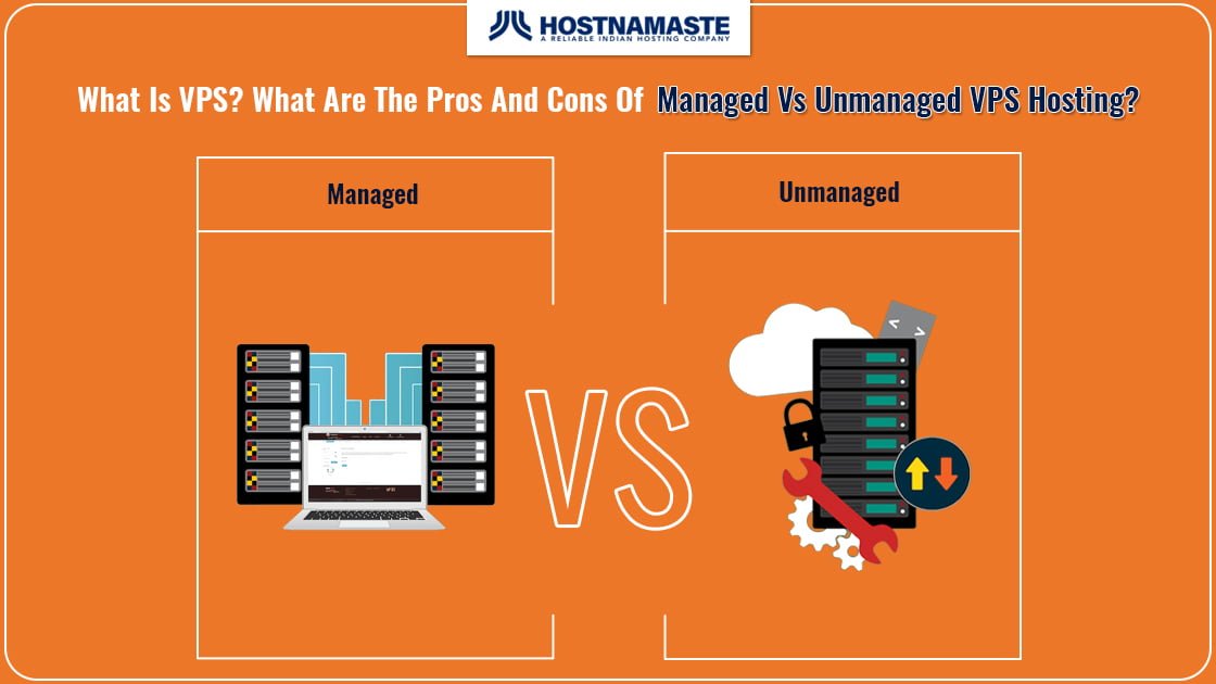 What Is VPS? What Are The Pros And Cons Of Managed Vs Unmanaged VPS Hosting? - HostNamaste