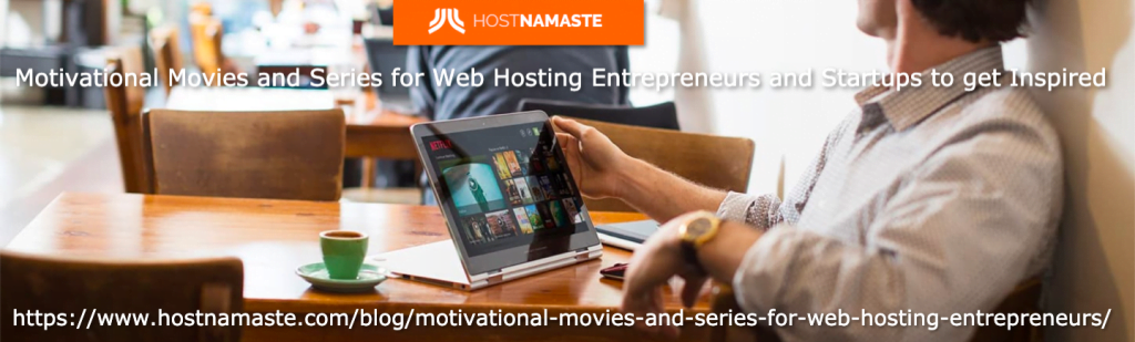 Motivational Movies and Series for Web Hosting Entrepreneurs and Startups to get Inspired - HostNamaste