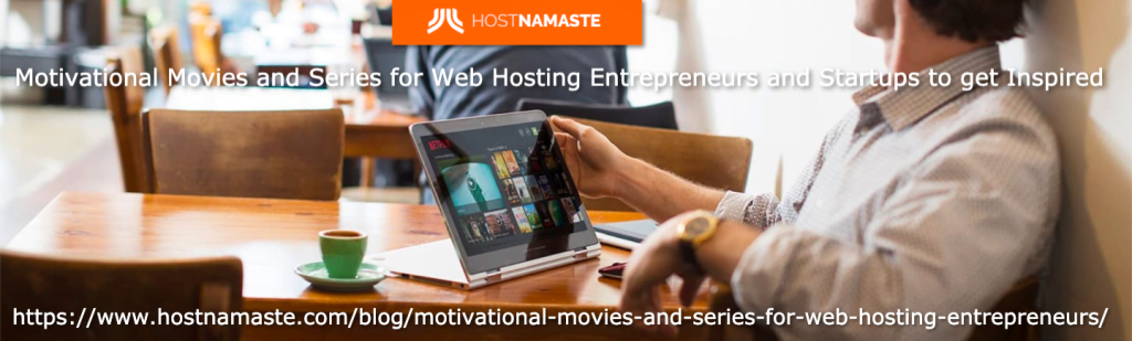 Motivational Movies and Series for Web Hosting Entrepreneurs and Startups to get Inspired - HostNamaste Motivational Movies and Series for Web Hosting Entrepreneurs and Startups to get Inspired - HostNamaste