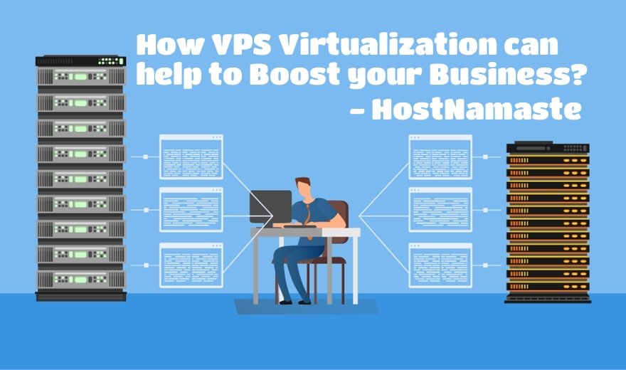 How VPS Virtualization can help to Boost your Business? - HostNamaste