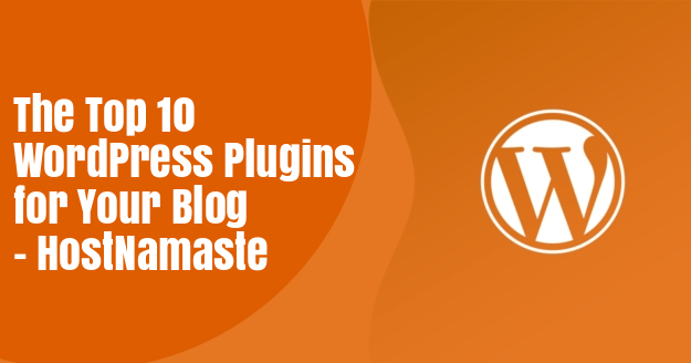 The Top 10 WordPress Plugins for Your Blog in 2022 – HostNamaste