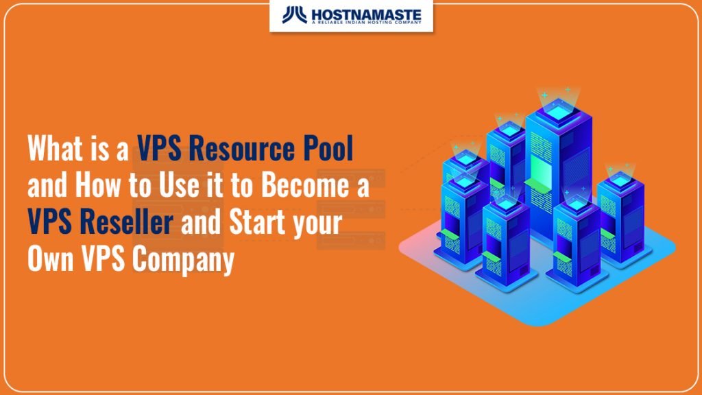 What is a VPS Resource Pool and How to Use it to Become a VPS Reseller and Start your Own VPS Company - HostNamaste