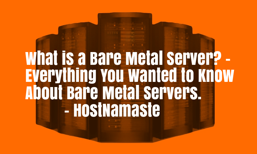 What is a Bare Metal Server? – Everything You Wanted to Know About Bare Metal Servers – HostNamaste.com