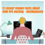11 Lesser Known Facts about KVM VPS Hosting – HostNamaste