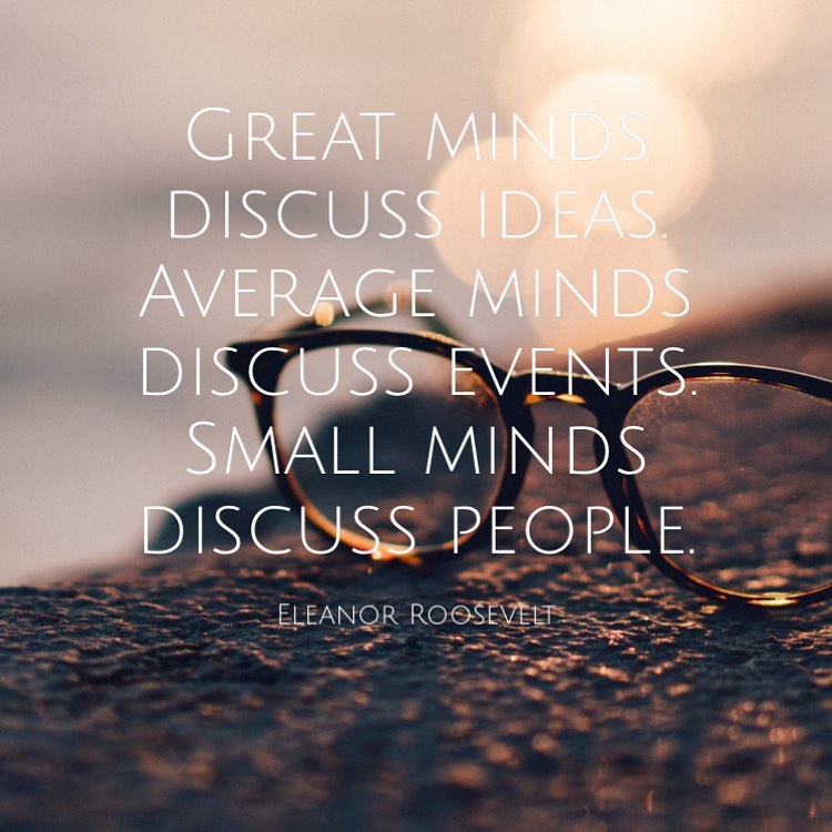Great Minds Discuss Ideas. 
Average Minds Discuss Events.
Small Minds Discuss People.
- Eleanor Roosevelt.
#HostNamaste #HostNamasteBlog #ThursdayMotivation #ThursdayInspiration