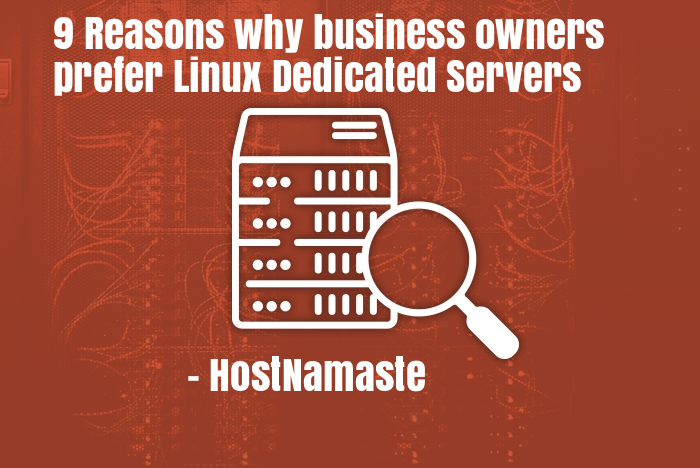 9 Reasons Why Business Owners Prefer Linux Dedicated Servers – HostNamaste