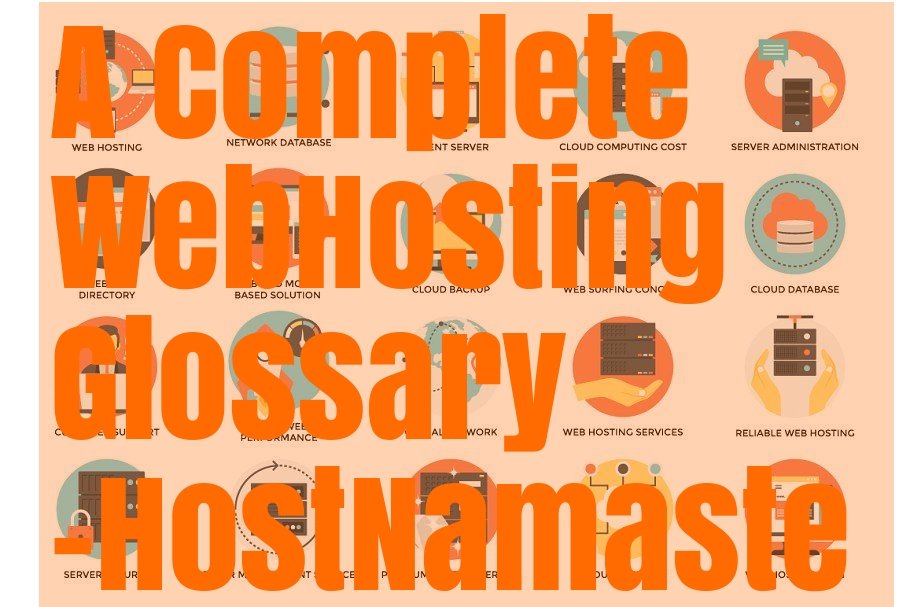 A Complete WebHosting Glossary – 100+ Common Terms and Definitions 5 A Complete WebHosting Glossary – 100+ Common Terms and Definitions – HostNamaste