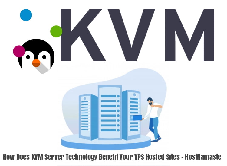 How Does KVM Server Technology Benefit Your VPS Hosted Sites – HostNamaste