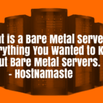 What is a Bare Metal Server?- Everything You Wanted to Know About Bare Metal Servers – HostNamaste