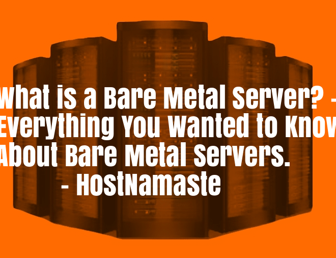 What is a Bare Metal Server? – Everything You Wanted to Know About Bare Metal Servers – HostNamaste