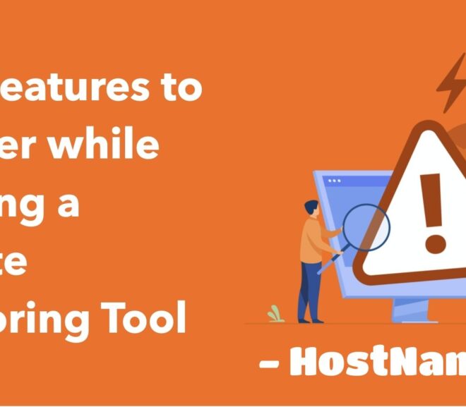 Top 5 Features you should consider while selecting a Website Monitoring Tool & Software – HostNamaste