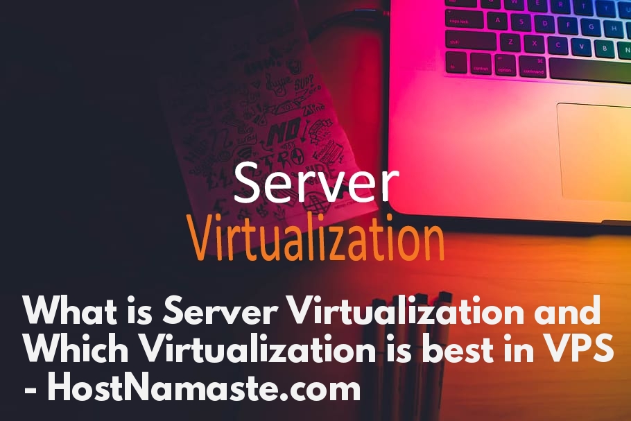 What is Server Virtualization and Which Virtualization is best in VPS - HostNamaste