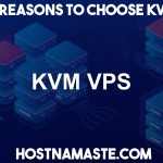 Top 5 Reasons to Choose KVM VPS - HostNamaste