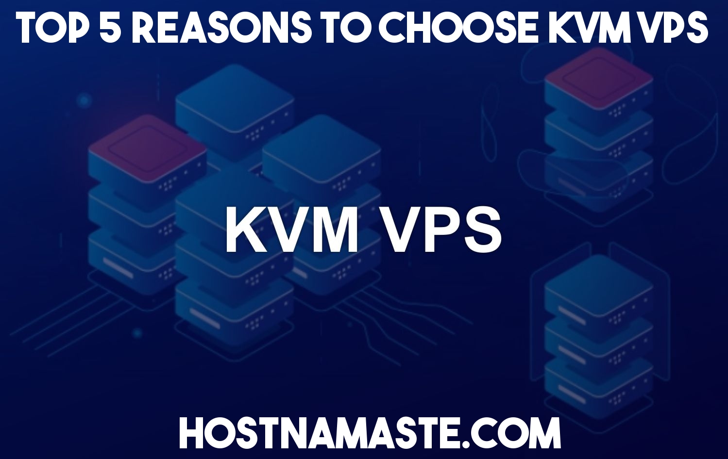 Top 5 Reasons to Choose KVM VPS in 2025 - KVM VPS Server Technology 5 Top 5 Reasons to Choose KVM VPS - HostNamaste