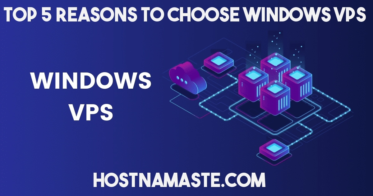 Top 5 Reasons to Choose Windows VPS in 2023 – Windows Server Technology