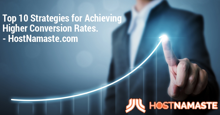 Top 10 Strategies for Achieving Higher Conversion Rates - HostNamaste.com 5 Top 10 Strategies for Achieving Higher Conversion Rates - HostNamaste