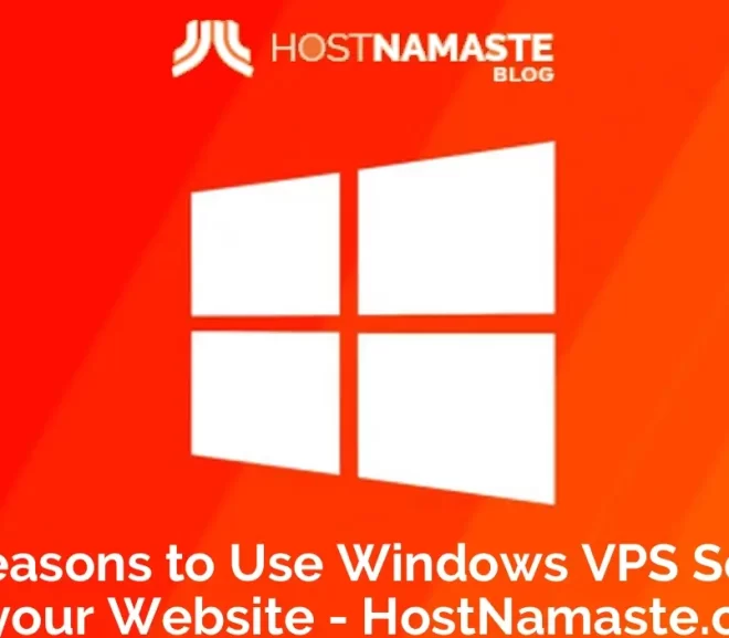 6 Reasons to Use Windows VPS Servers for your Website – HostNamaste.com