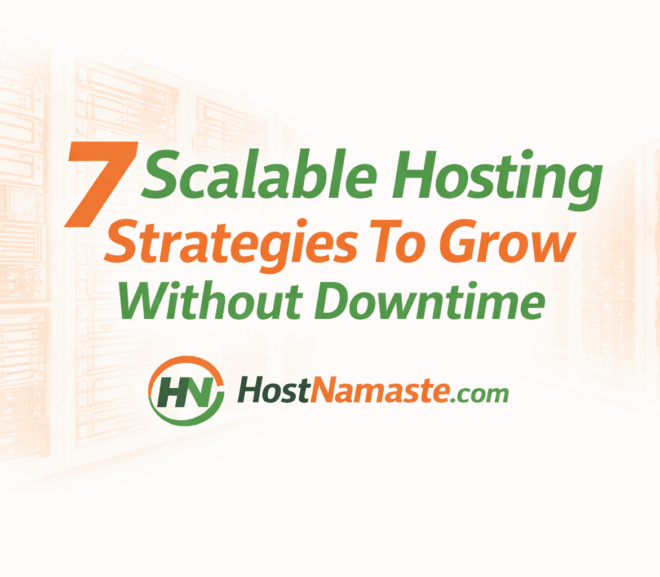 7 Scalable Hosting Strategies To Grow Without Downtime – HostNamaste.com
